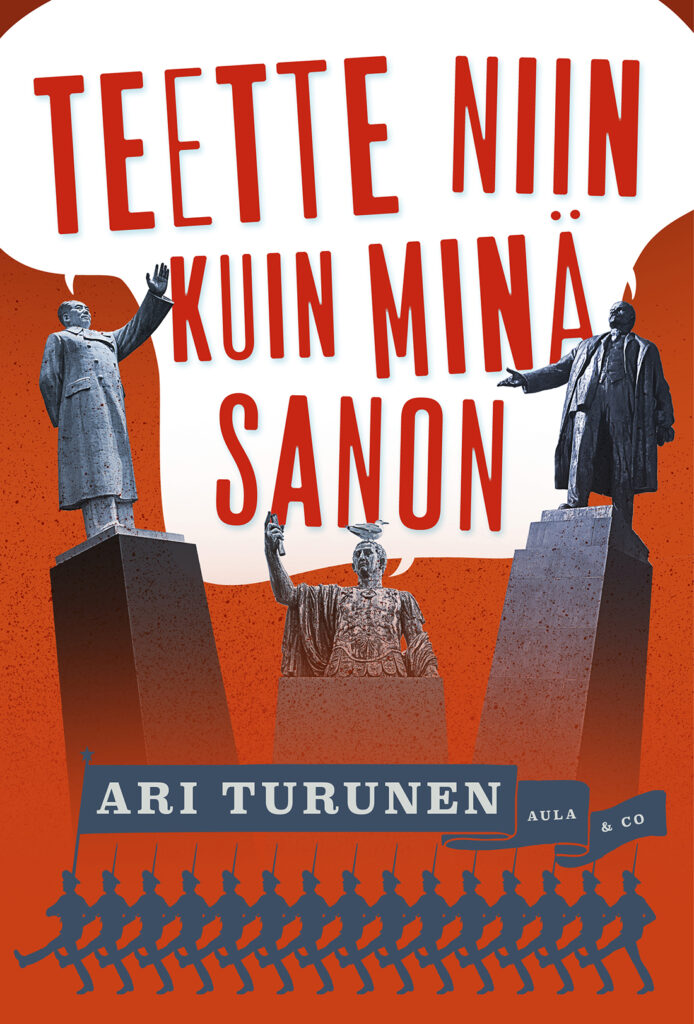 Teette niin kuin minä sanon -kirjan kansi. Kannessa kolme jalustalla seisovaa patsasta. Etualalla marssivien hahmojen jono.