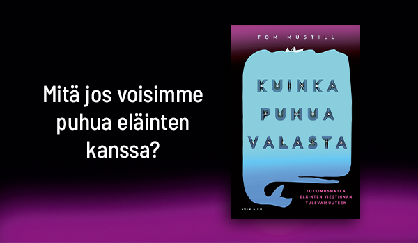 Kuinka puhua valasta -kirjan kansi. Vasemmalla teksti Mitä jos voisimme puhua eläinten kanssa?