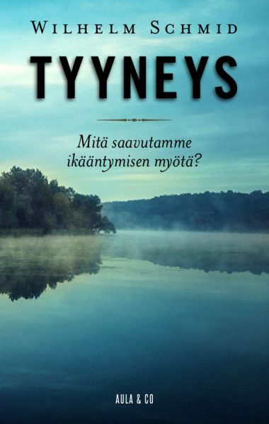 Tyyneys mitä saavutamme ikääntymisen myötä? Wilhelm Schmid